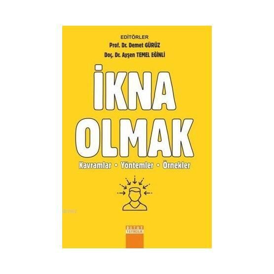 İkna Olmak: Kavramlar Yöntemler Örnekler - Demet Gürüz aras aysen temel eginli