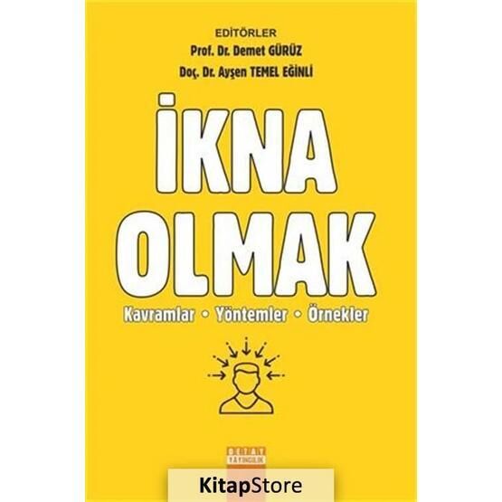 İkna Olmak: Kavramlar Yöntemler Örnekler - Demet Gürüz aras aysen temel eginli