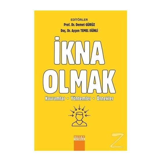 İkna Olmak: Kavramlar Yöntemler Örnekler - Demet Gürüz aras aysen temel eginli