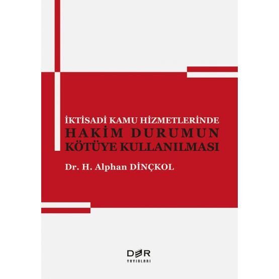 İktisadi Kamu Hizmetlerinde Hakim Durumun Kötüye Kullanılması - Alphan Dinçkol