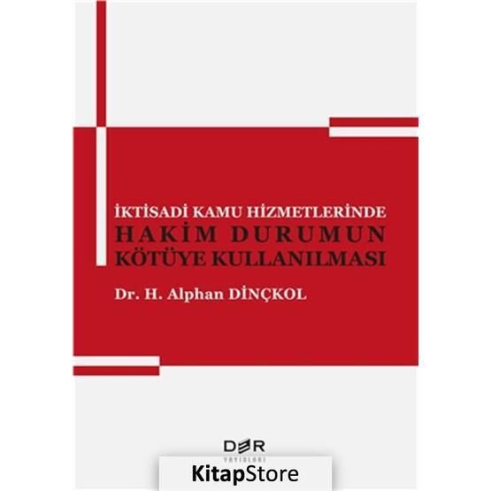 İktisadi Kamu Hizmetlerinde Hakim Durumun Kötüye Kullanılması - Alphan Dinçkol
