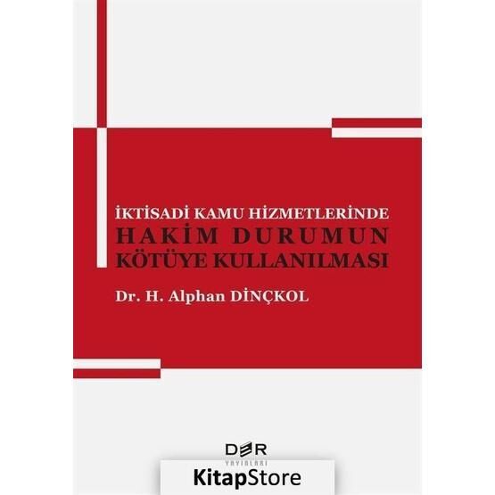 İktisadi Kamu Hizmetlerinde Hakim Durumun Kötüye Kullanılması - Alphan Dinçkol