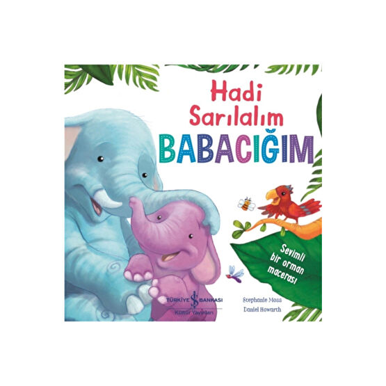 İş Bankası Kültür Yayınları Hadi Sarılalım Babacığım - Stephanie Moss 9786254051517 Çocuk Öykü Fiyatı