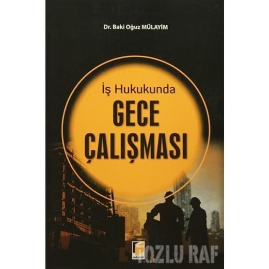 İş Hukukunda Gece Çalışması - Baki Oğuz Mülayim