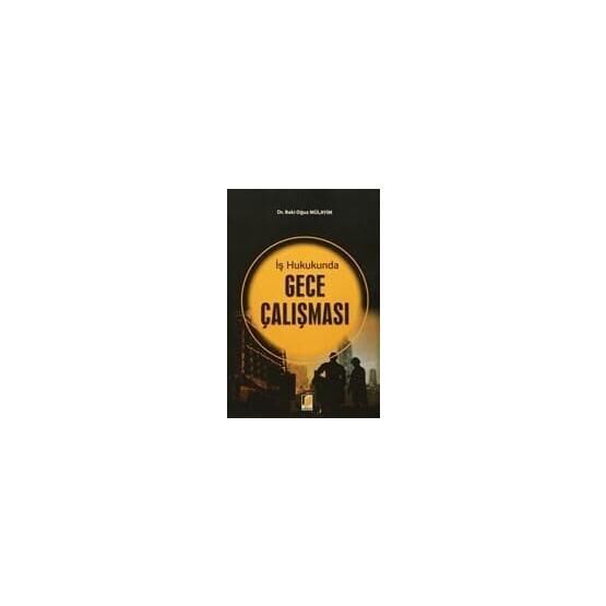 İş Hukukunda Gece Çalışması - Baki Oğuz Mülayim