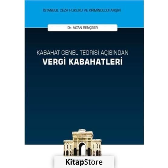 Kabahat Genel Teorisi Açısından Vergi Kabahatleri - Altan Rençber