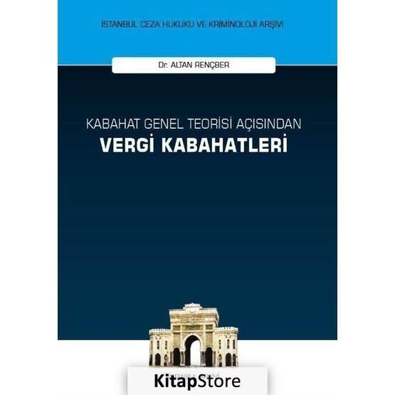 Kabahat Genel Teorisi Açısından Vergi Kabahatleri - Altan Rençber