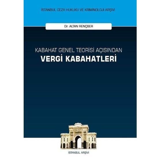 Kabahat Genel Teorisi Açısından Vergi Kabahatleri - Altan Rençber