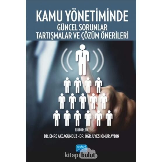 Kamu Yönetiminde Güncel Sorunlar, Tartışmalar Ve Çözüm Önerileri - Kollektif