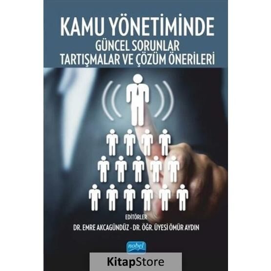 Kamu Yönetiminde Güncel Sorunlar, Tartışmalar Ve Çözüm Önerileri - Kollektif