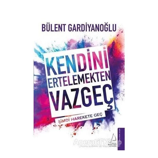 Kendini Ertelemekten Vazgeç - Bülent Gardiyanoğlu