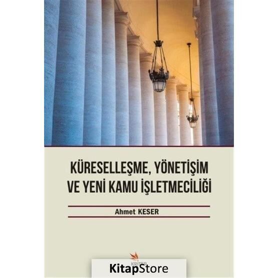 Küreselleşme, Yönetişim ve Yeni Kamu İşletmeciliği - Ahmet Keser