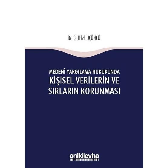 Medeni Yargılama Hukukunda Kişisel Verilerin ve Sırların Korunması - S Hilal Üçüncü