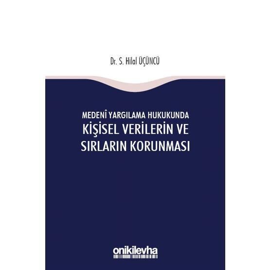 Medeni Yargılama Hukukunda Kişisel Verilerin ve Sırların Korunması - S Hilal Üçüncü