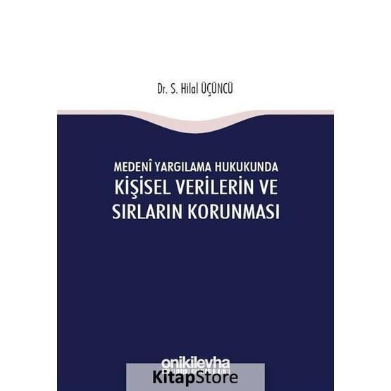 Medeni Yargılama Hukukunda Kişisel Verilerin ve Sırların Korunması - S Hilal Üçüncü