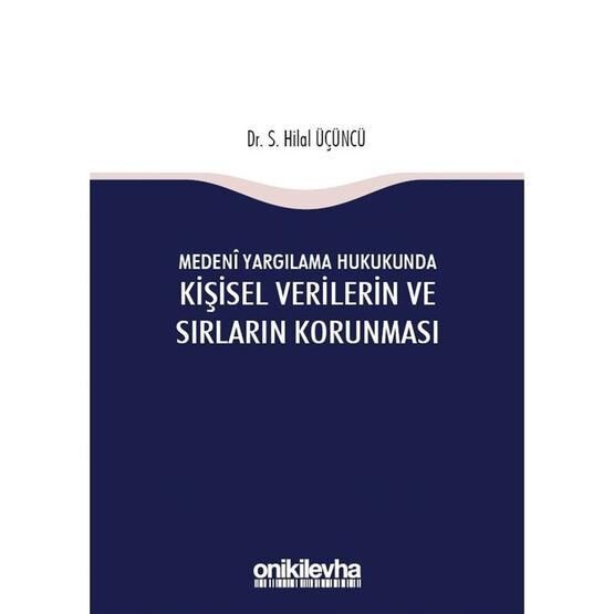 Medeni Yargılama Hukukunda Kişisel Verilerin ve Sırların Korunması - S Hilal Üçüncü