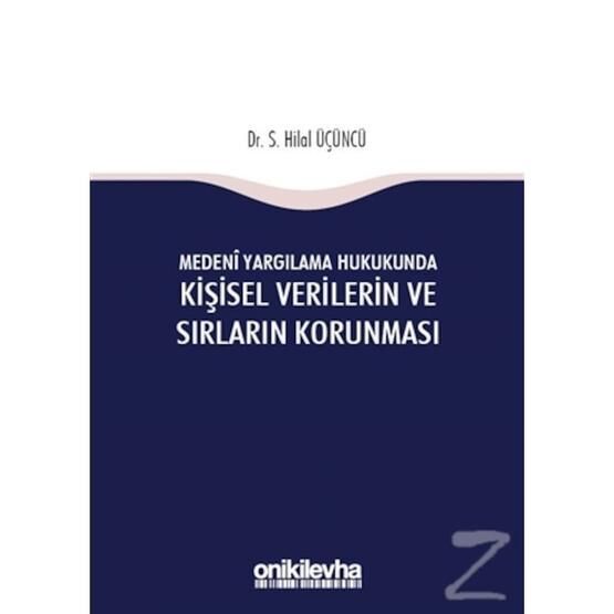 Medeni Yargılama Hukukunda Kişisel Verilerin ve Sırların Korunması - S Hilal Üçüncü