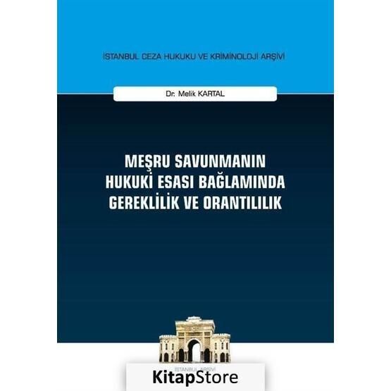 Meşru Savunmanın Hukuki Esası Bağlamında Gereklilik ve Orantılılık - Melik Kartal