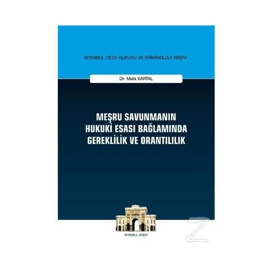 Meşru Savunmanın Hukuki Esası Bağlamında Gereklilik ve Orantılılık - Melik Kartal