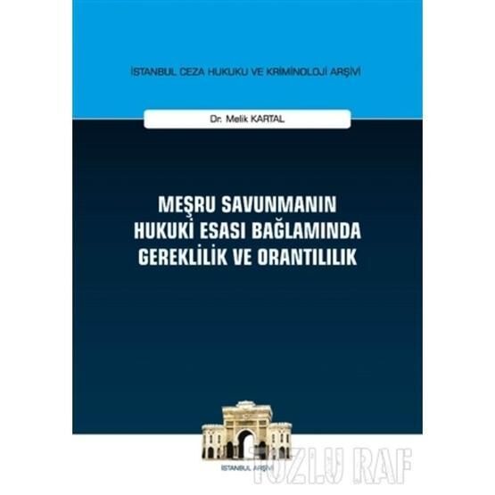 Meşru Savunmanın Hukuki Esası Bağlamında Gereklilik ve Orantılılık - Melik Kartal