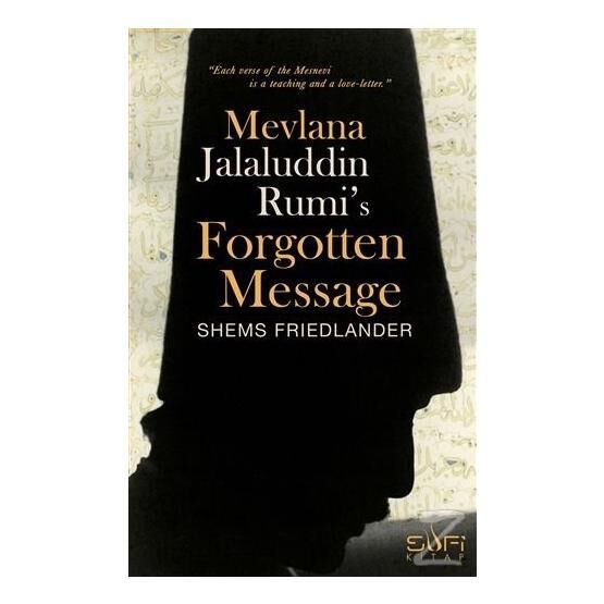 Mevlana Jalaluddin Rumi’s Forgotten Message - Shems Friedlander