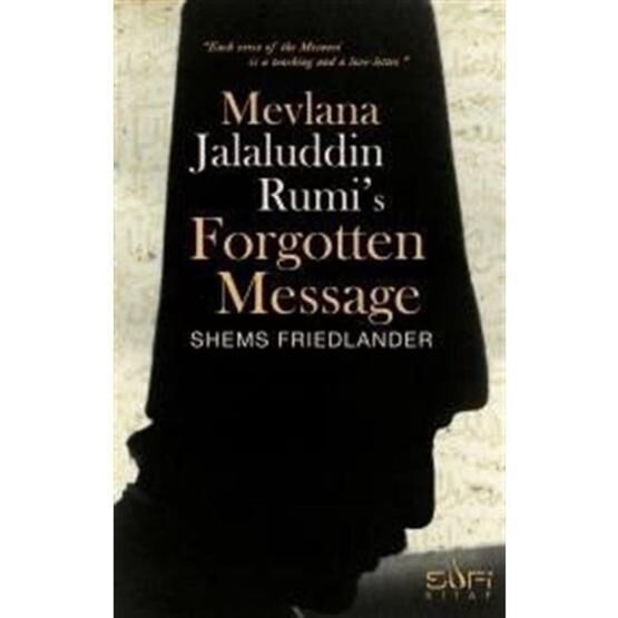 Mevlana Jalaluddin Rumi’s Forgotten Message - Shems Friedlander