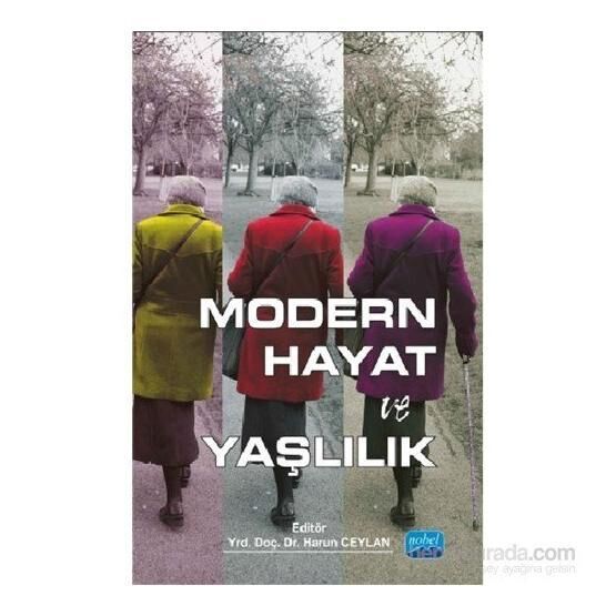 Modern Hayat ve Yaşlılık - Aliye Mavili Aktaş Fatih Şahin İlhan Tomanbay Meshut Başak Sema Oğlak Harun Ceylan Şeyda Yıldırım Serap Daşbaş Güler Güneş Yasemin Çölgeçen İnceleme Kitapları Fiyatı