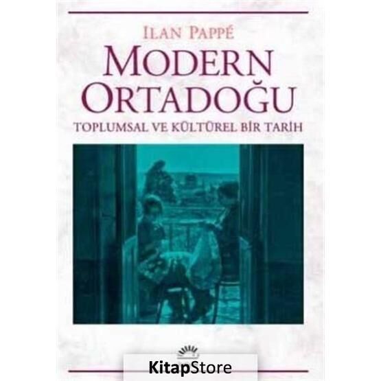 Modern Ortadoğu Toplumsal ve Kültürel Bir Tarih - Ilan Pappe