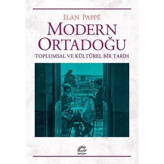 Modern Ortadoğu Toplumsal ve Kültürel Bir Tarih - Ilan Pappe