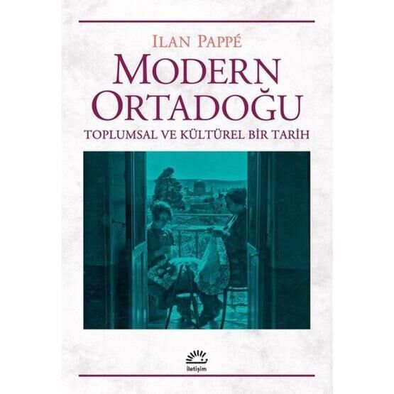 Modern Ortadoğu Toplumsal ve Kültürel Bir Tarih - Ilan Pappe