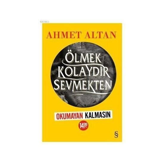 Ölmek Kolaydır Sevmekten - Ahmet Altan