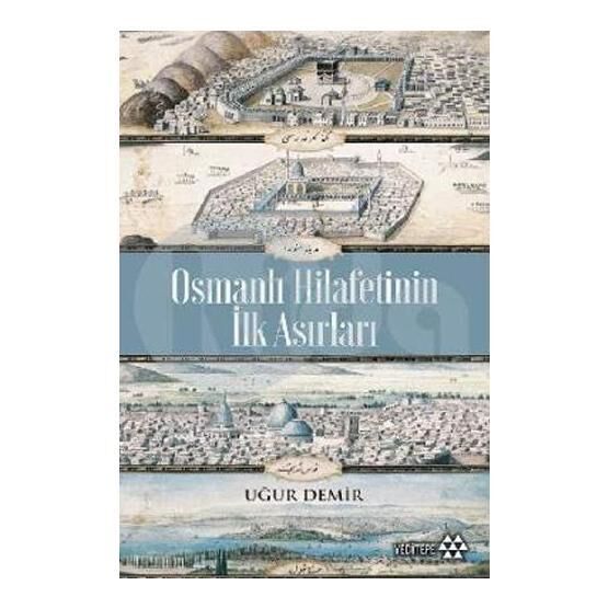 Osmanlı Hilafetinin İlk Asırları - Uğur Demir