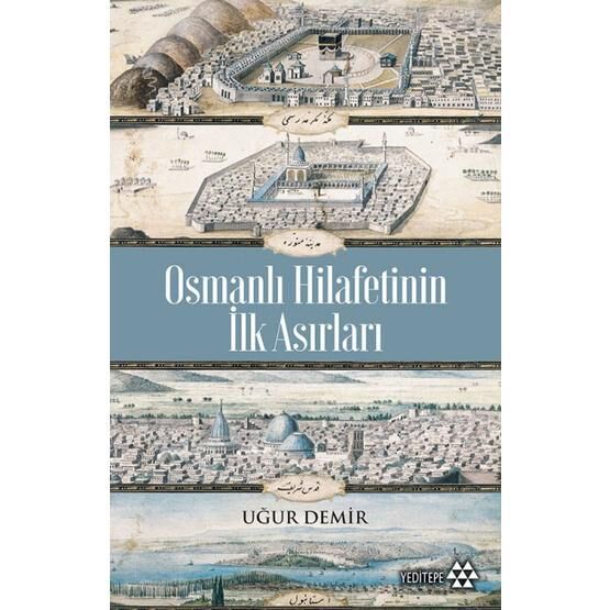 Osmanlı Hilafetinin İlk Asırları - Uğur Demir