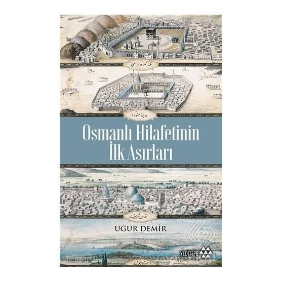 Osmanlı Hilafetinin İlk Asırları - Uğur Demir