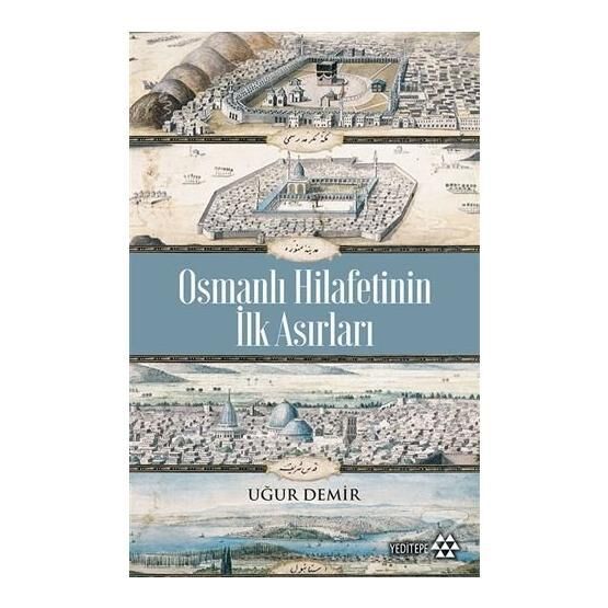 Osmanlı Hilafetinin İlk Asırları - Uğur Demir