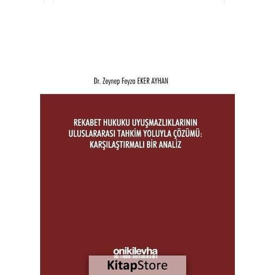 Rekabet Hukuku Uyuşmazlıklarının Uluslararası Tahkim Yoluyla Çözümü - Zeynep Feyza
