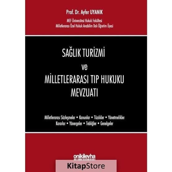 Sağlık Turizmi ve Milletlerarası Tıp Hukuku Mevzuatı - Ayfer Uyanık