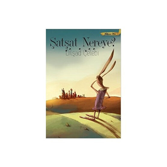 Şatşat Nereye? - Yıldızsız Ülke - Dilşad Çelebi Çocuk Masal Fiyatı