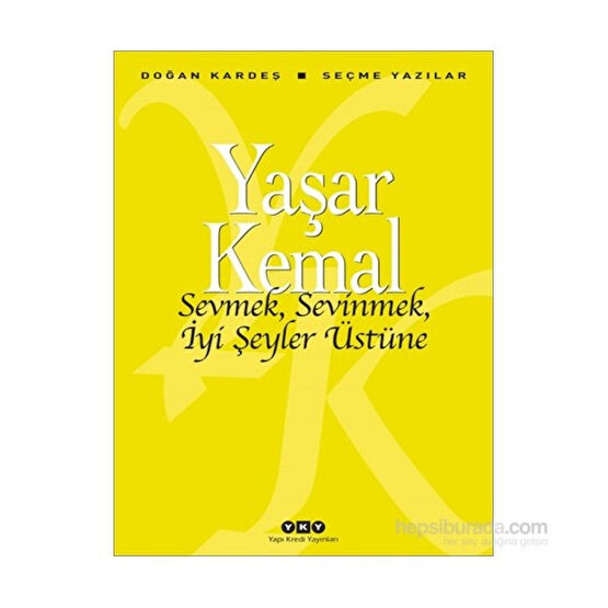 Sevmek, Sevinmek, İyi Şeyler Üstüne - Seçme Yazılar - Yaşar Kemal Derleme Kitapları Fiyatı