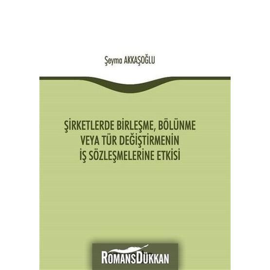 Şirketlerde Birleşme, Bölünme veya Tür Değiştirmenin İş Sözleşmelerine Etkisi - Şeyma Akkaşoğlu