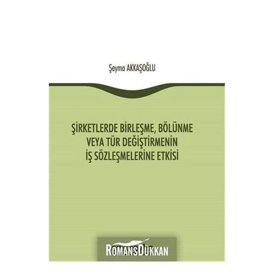 Şirketlerde Birleşme, Bölünme veya Tür Değiştirmenin İş Sözleşmelerine Etkisi - Şeyma Akkaşoğlu