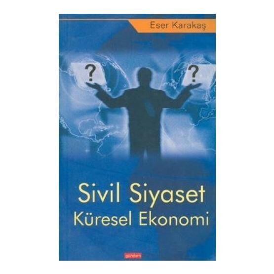 Sivil Siyaset Küresel Ekonomi - Eser Karakaş