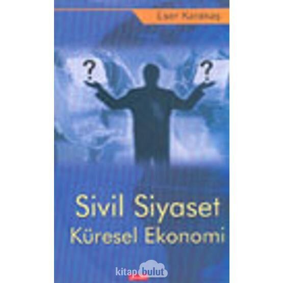 Sivil Siyaset Küresel Ekonomi - Eser Karakaş