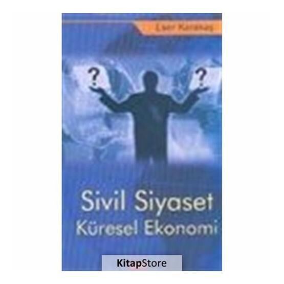 Sivil Siyaset Küresel Ekonomi - Eser Karakaş