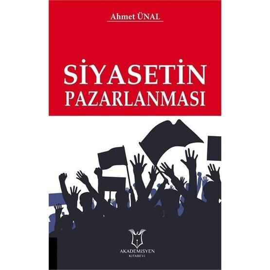 Siyasetin Pazarlanması - Ahmet Ünal
