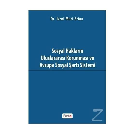 Sosyal Hakların Uluslararası Korunması ve Avrupa Sosyal Şartı Sistemi - İzzet Mert Ertan