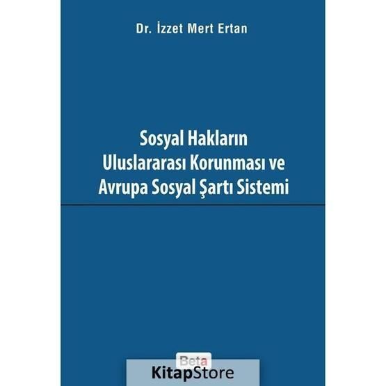 Sosyal Hakların Uluslararası Korunması ve Avrupa Sosyal Şartı Sistemi - İzzet Mert Ertan