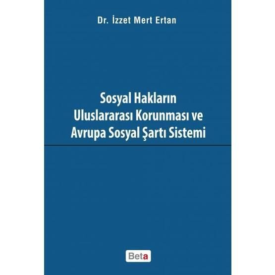 Sosyal Hakların Uluslararası Korunması ve Avrupa Sosyal Şartı Sistemi - İzzet Mert Ertan