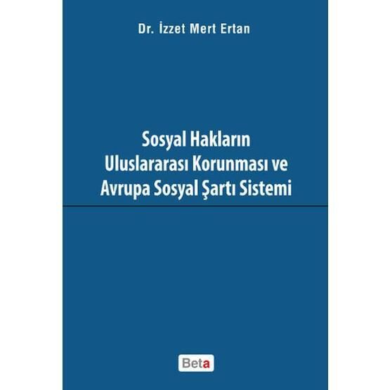 Sosyal Hakların Uluslararası Korunması ve Avrupa Sosyal Şartı Sistemi - İzzet Mert Ertan