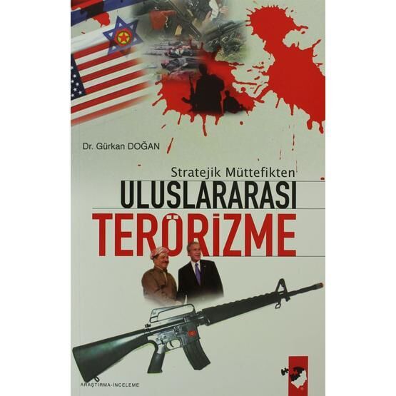 Stratejik Müttefikten Uluslararası Terörizme - Gürkan Doğan